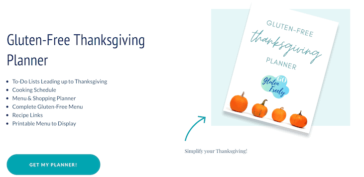 Text: "Simplify your Thanksgiving" with arrow pointing to cover of the planner with the following text: gluten-free Thanksgiving planner: logo with blue-green cloud and text: Go Gluten Freely, four orange pumpkins along the bottom of the page. On the left title: Gluten-Free Planner. Bullets: to do lists leading up to Thanksgiving, cooking schedule, menu & shopping planner, complete gluten-free menu, recipe links, printable menu to display. Aqua button with white text: "Get my planner!"