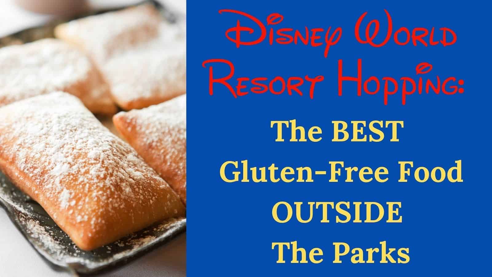 beignets on left, red and yellow text in a blue box on the right: Disney World Park Hopping: The BEST Gluten-Free Food OUTSIDE The Parks