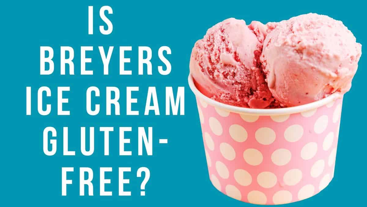 aqua background, white text: is Breyers ice cream gluten-free?, image of strawberry ice cream in a pink and white polka dot cup