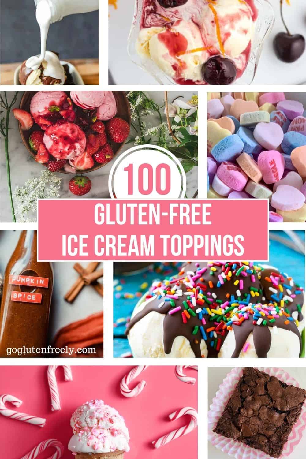 Text: 100 Gluten-Free Ice Cream Toppings. Photos include: marshmallow sauce, cherries jubilee ice cream, ice cream with strawberry sauce, candy conversation hearts, pumpkin spice syrup, ice cream with magic shell topping, candy cane ice cream, and a brownie.