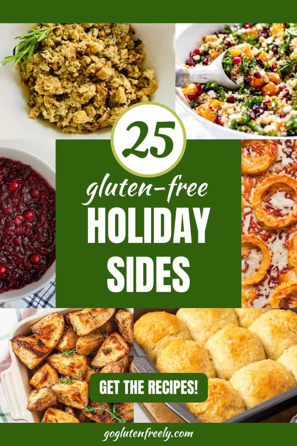 White circle with green text: 25. Dark green text box with white text in middle of image: gluten-free Holiday Sides. Dark green text box with white text along bottom: goglutenfreely.com. Collage of images, clockwise from upper left: gluten-free stuffing, quinoa squash salad, roasted squash circles, gluten-free pull-apart dinner rolls, roasted potatoes, cranberry sauce.